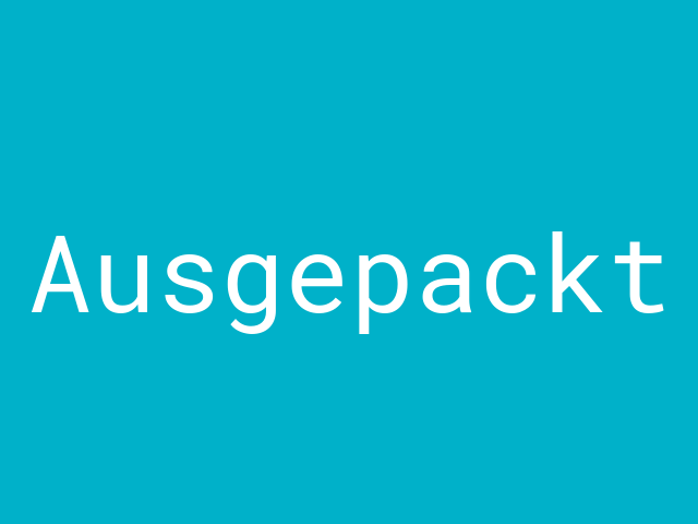 Ausgepackt