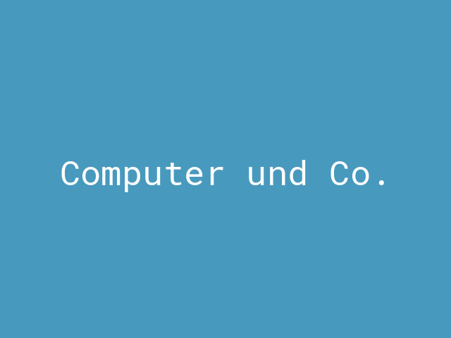 Computer und Co.