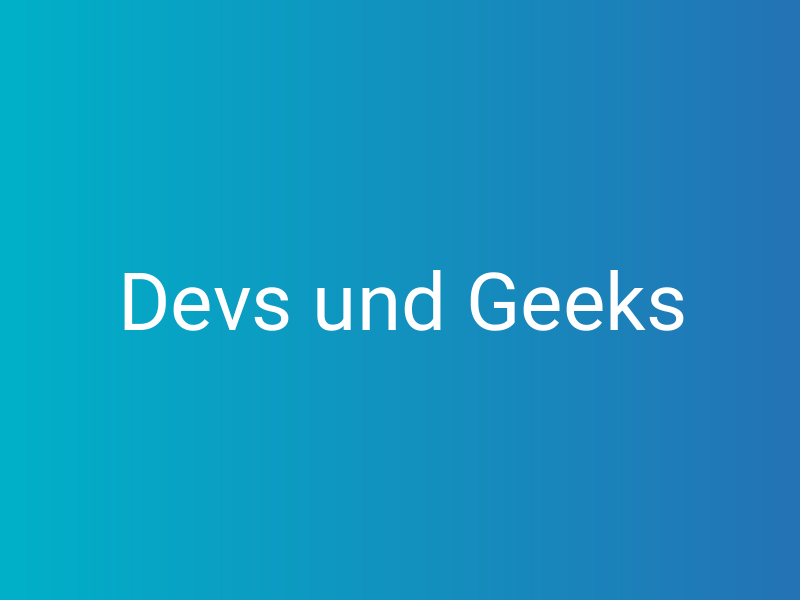 Devs und Geeks